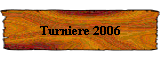 Turniere 2006