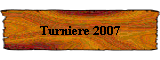 Turniere 2007